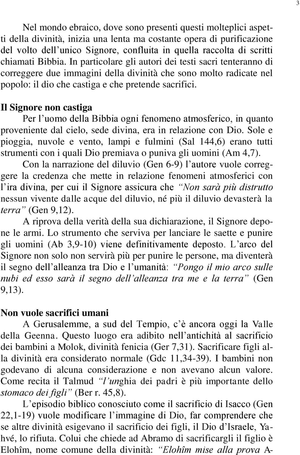 Il Signore non castiga Per l uomo della Bibbia ogni fenomeno atmosferico, in quanto proveniente dal cielo, sede divina, era in relazione con Dio.