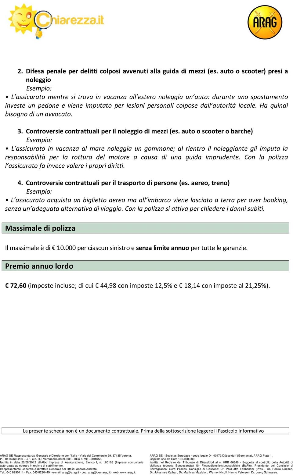 autorità locale. Ha quindi bisogno di un avvocato. 3. Controversie contrattuali per il noleggio di mezzi (es.