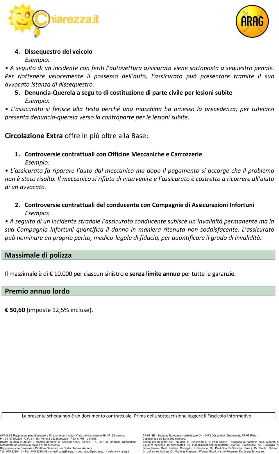 Denuncia Querela a seguito di costituzione di parte civile per lesioni subite L assicurato si ferisce alla testa perché una macchina ha omesso la precedenza; per tutelarsi presenta denuncia querela