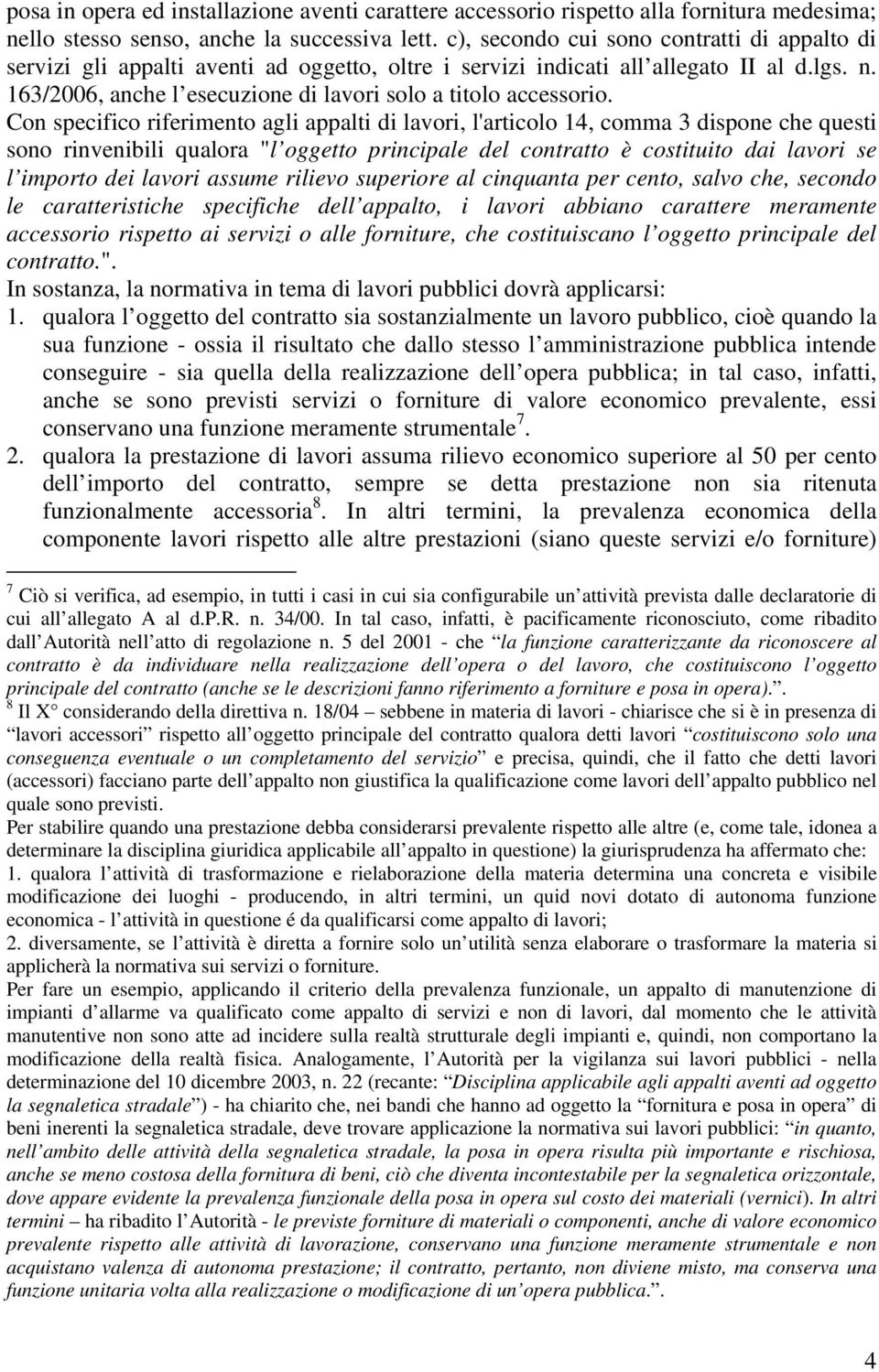 163/2006, anche l esecuzione di lavori solo a titolo accessorio.