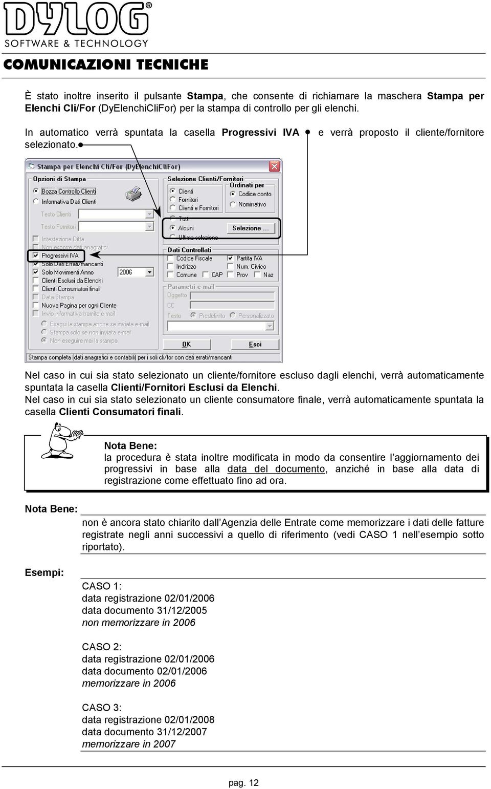 e verrà proposto il cliente/fornitore Nel caso in cui sia stato selezionato un cliente/fornitore escluso dagli elenchi, verrà automaticamente spuntata la casella Clienti/Fornitori Esclusi da Elenchi.