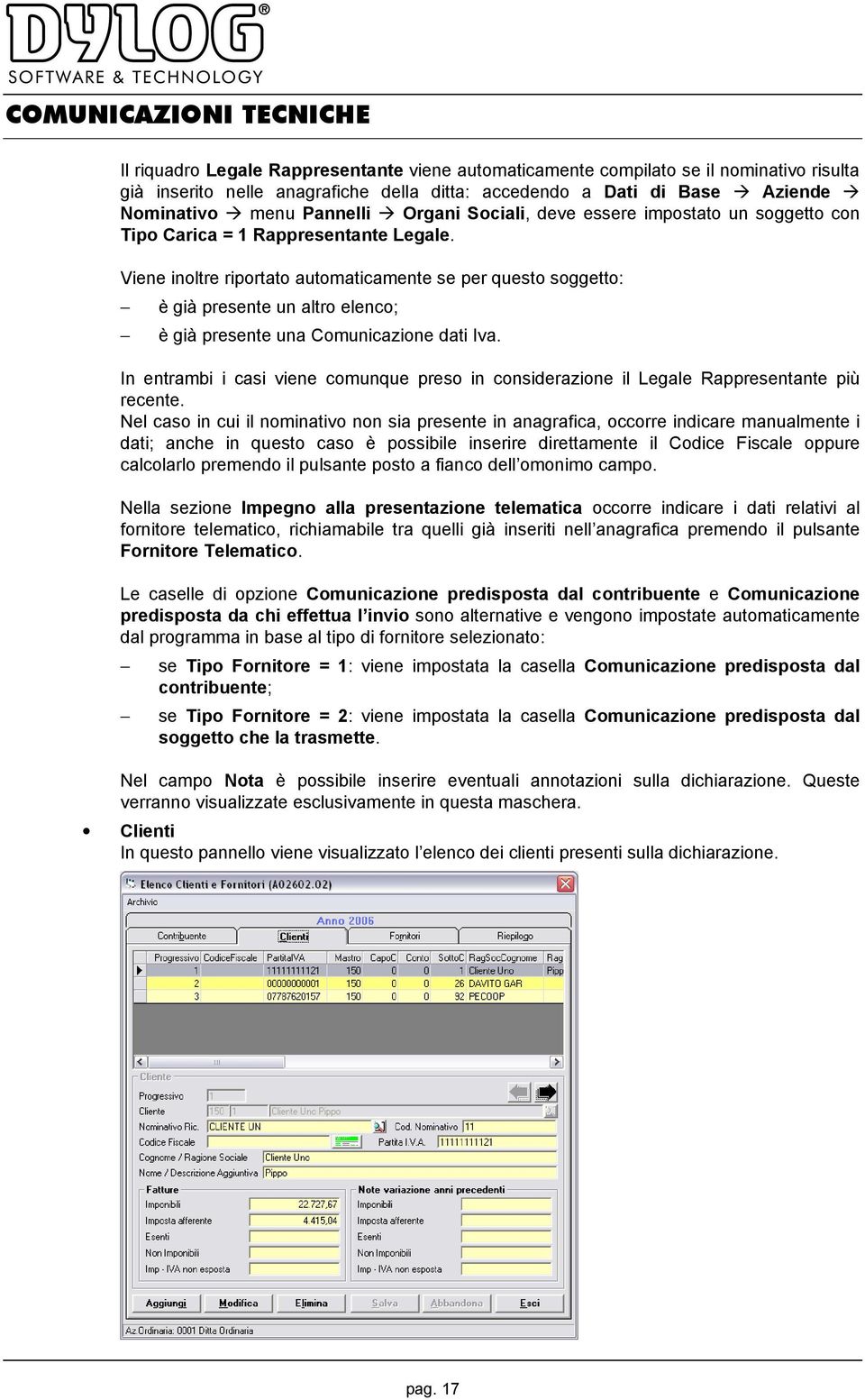 Viene inoltre riportato automaticamente se per questo soggetto: è già presente un altro elenco; è già presente una Comunicazione dati Iva.