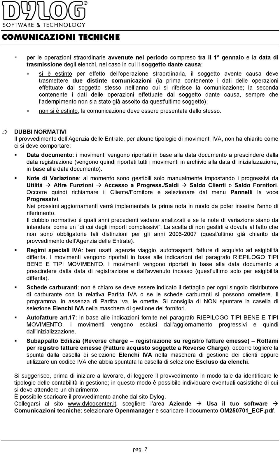 riferisce la comunicazione; la seconda contenente i dati delle operazioni effettuate dal soggetto dante causa, sempre che l adempimento non sia stato già assolto da quest'ultimo soggetto); non si è