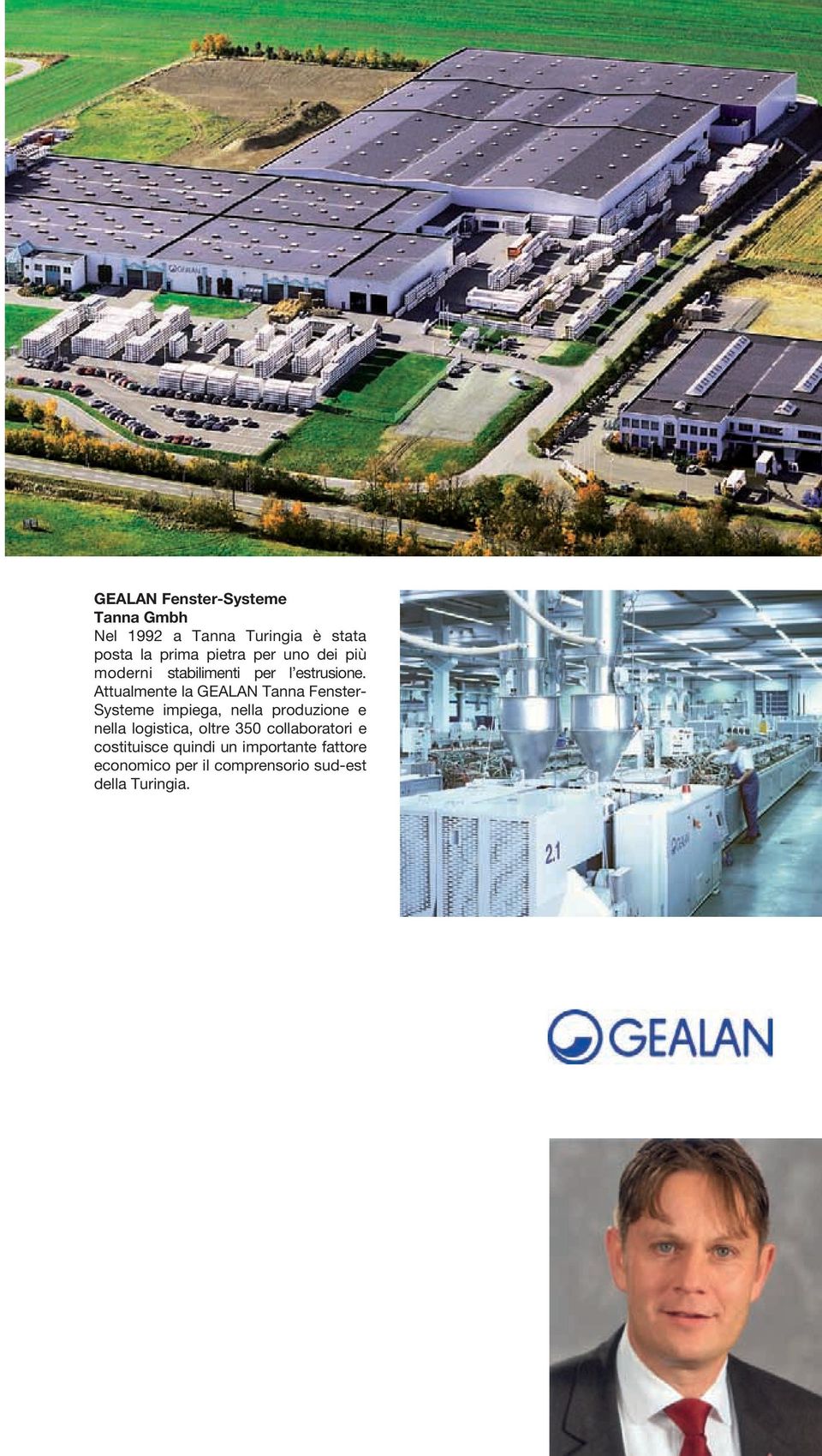 Attualmente la GEALAN Tanna Fenster- Systeme impiega, nella produzione e nella