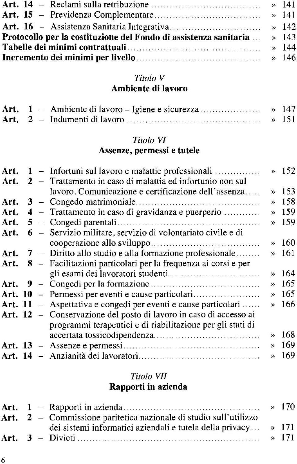 >> 143 Tabelle dei minimi contrattuali.» 144 Incremento dei minimi per livello., 146 Titolo V Ambiente di lavoro Art. ~ l Art. ~ 2 di lavoro~ Igiene e sicurezza. >> 147 di lavoro.