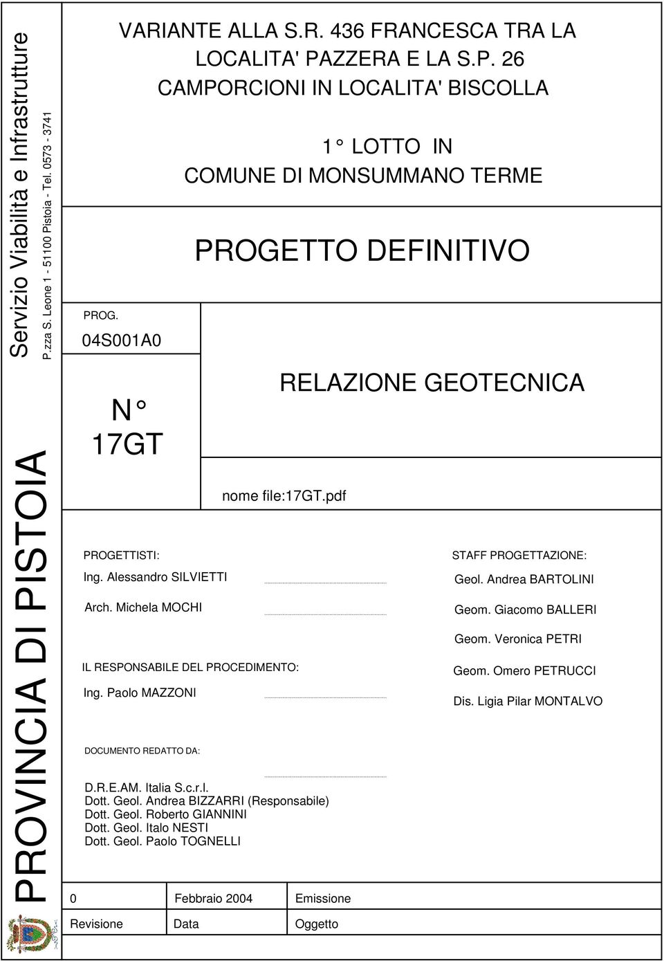 Giacomo BALLERI Geom. Veronica PETRI IL RESPONSABILE DEL PROCEDIMENTO: Ing. Paolo MAZZONI... DOCUMENTO REDATTO DA:... D.R.E.AM. Italia S.c.r.l. Dott. Geol. Andrea BIZZARRI (Responsabile) Dott. Geol. Roberto GIANNINI Dott.