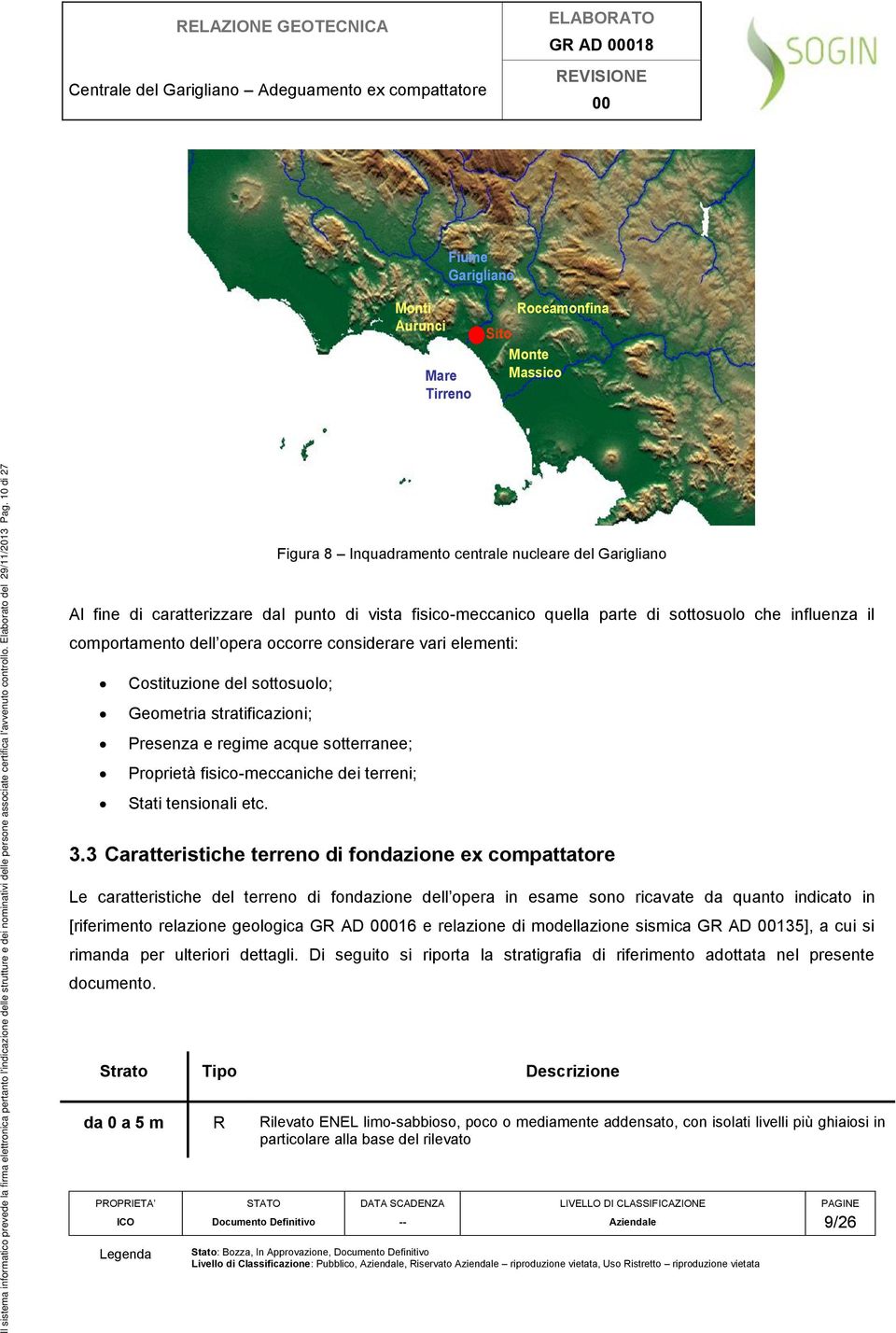 10 di 27 ICO Documento Definitivo -- Aziendale 9/26 Figura 8 Inuadramento centrale nucleare del Garigliano Al fine di caratterizzare dal punto di vista fisico-meccanico uella parte di sottosuolo che