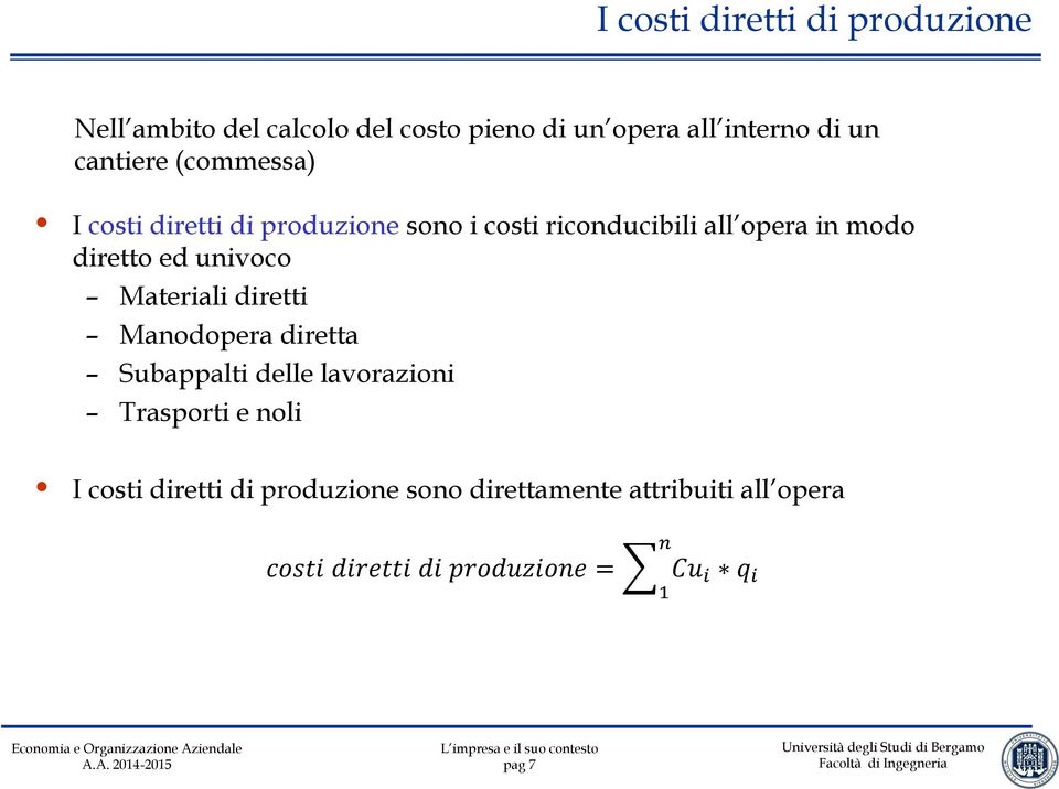 ed univoco Materiali diretti Manodopera diretta Subappalti delle lavorazioni Trasporti e noli I costi