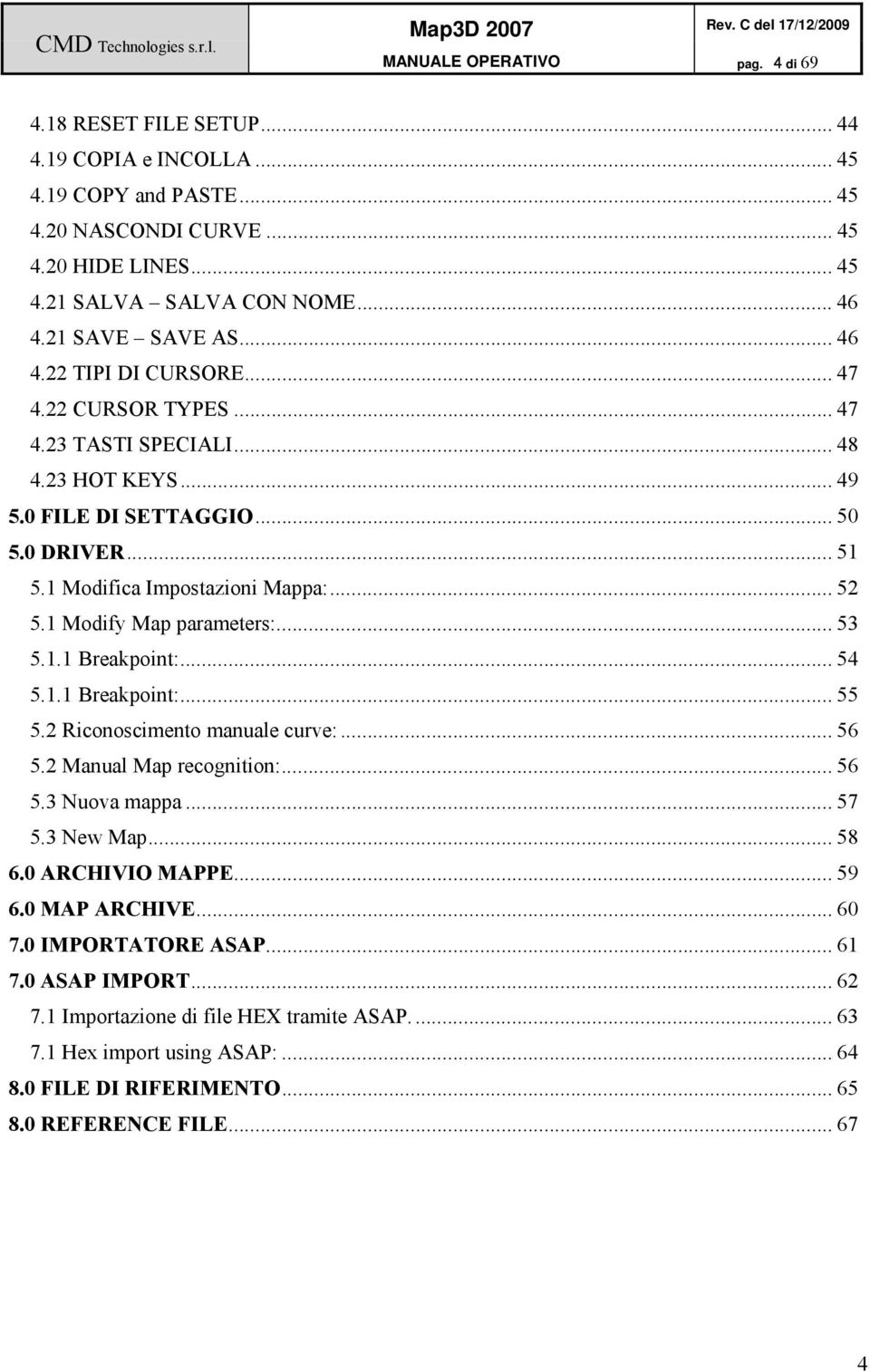 .. 52 5.1 Modify Map parameters:... 53 5.1.1 Breakpoint:... 54 5.1.1 Breakpoint:... 55 5.2 Riconoscimento manuale curve:... 56 5.2 Manual Map recognition:... 56 5.3 Nuova mappa... 57 5.3 New Map.