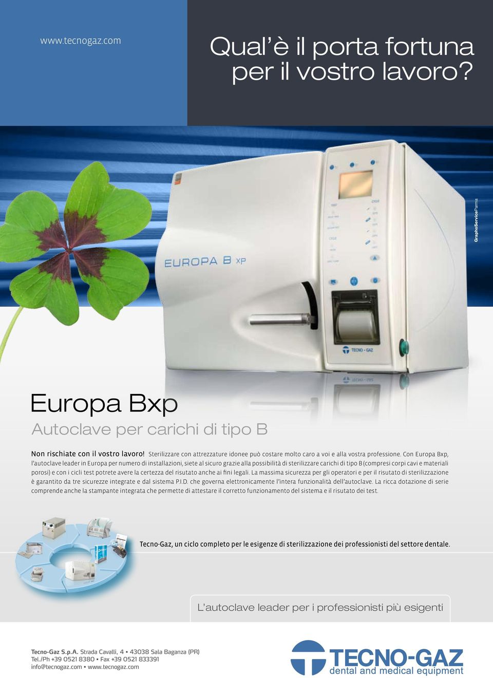 Con Europa Bxp, l autoclave leader in Europa per numero di installazioni, siete al sicuro grazie alla possibilità di sterilizzare carichi di tipo B (compresi corpi cavi e materiali porosi) e con i