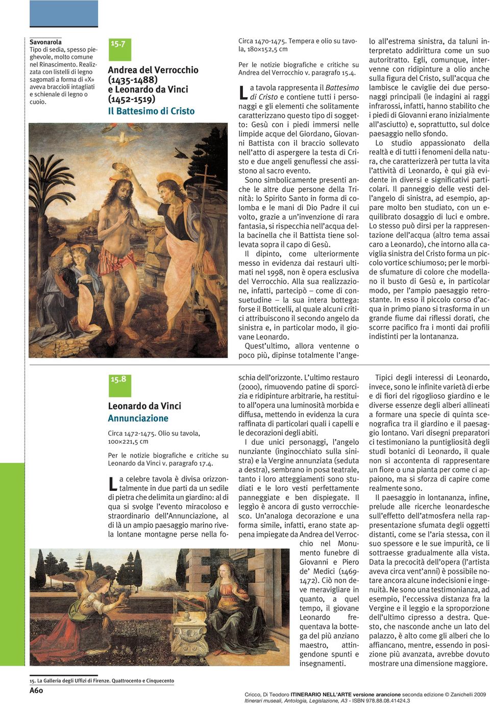 Egli, comunque, intervenne con ridipinture a olio anche Per le notizie biografiche e critiche su Andrea del Verrocchio Andrea del Verrocchio v. paragrafo 15.4.