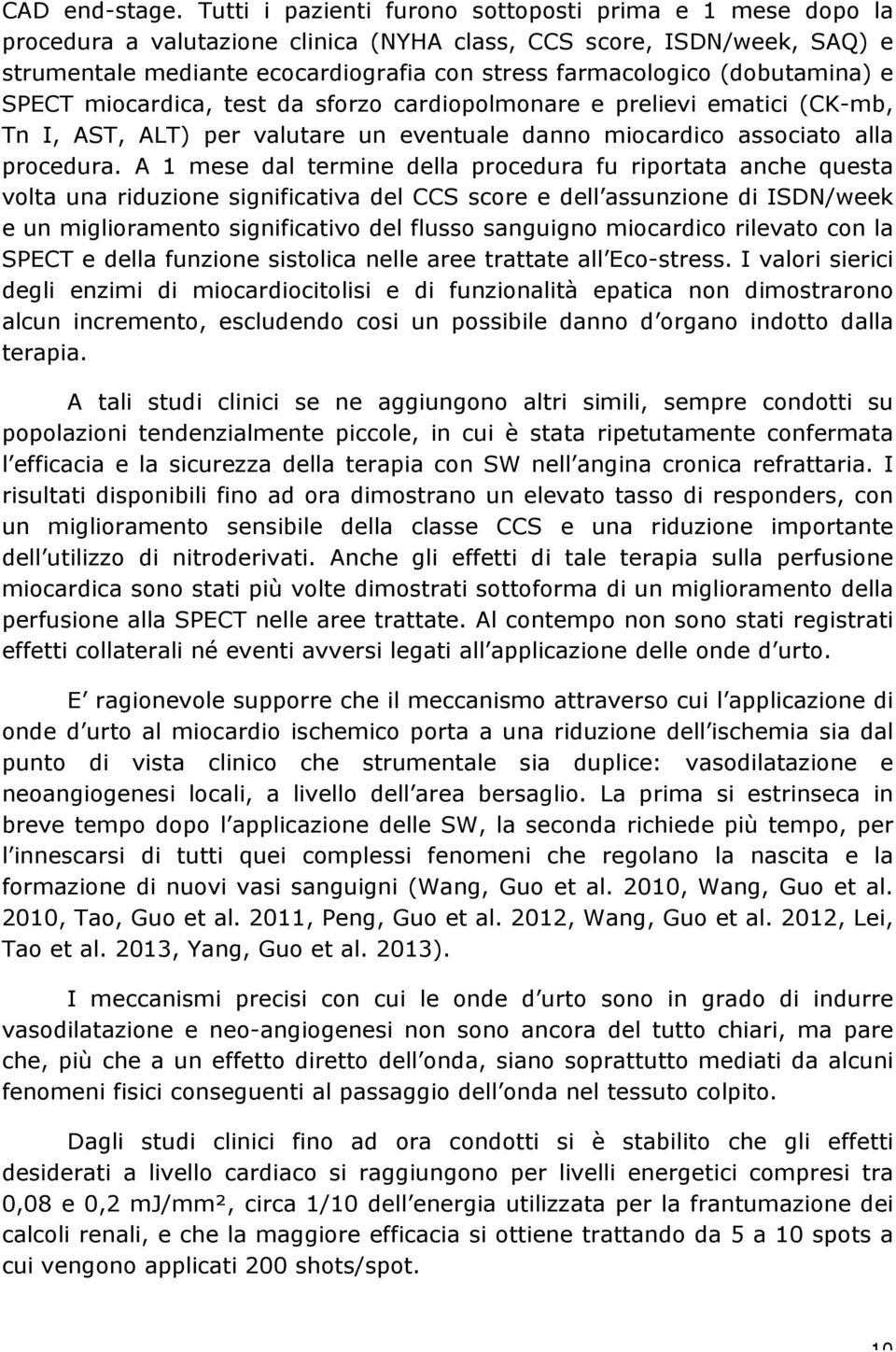 (dobutamina) e SPECT miocardica, test da sforzo cardiopolmonare e prelievi ematici (CK-mb, Tn I, AST, ALT) per valutare un eventuale danno miocardico associato alla procedura.