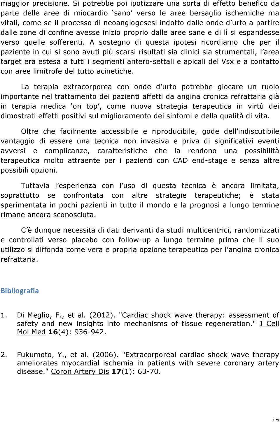 urto a partire dalle zone di confine avesse inizio proprio dalle aree sane e di lì si espandesse verso quelle sofferenti.