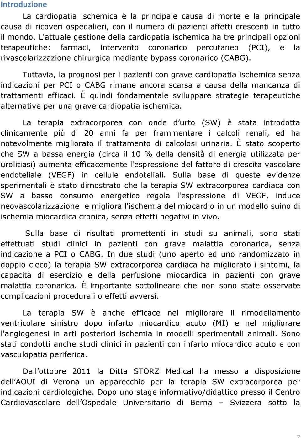 (CABG). Tuttavia, la prognosi per i pazienti con grave cardiopatia ischemica senza indicazioni per PCI o CABG rimane ancora scarsa a causa della mancanza di trattamenti efficaci.