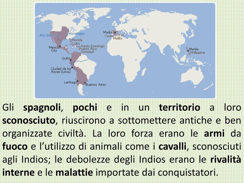 La loro forza erano le armi da fuoco e l utilizzo di animali come i cavalli,