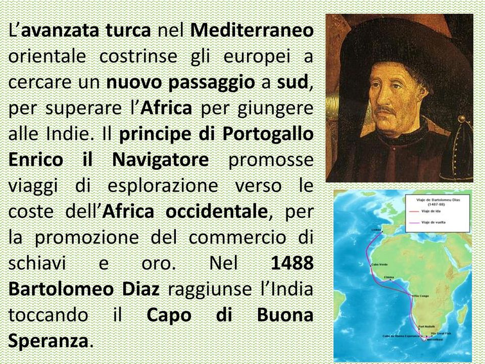 Il principe di Portogallo Enrico il Navigatore promosse viaggi di esplorazione verso le coste dell