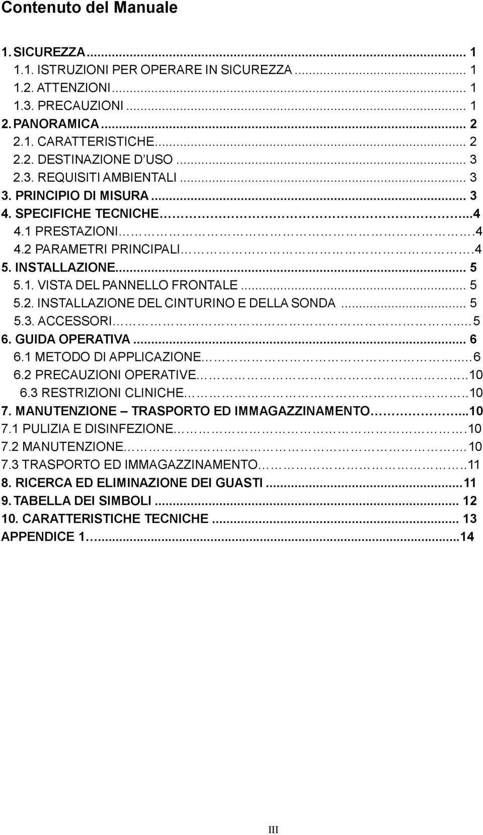 .. 5 5.3. ACCESSORI.. 5 6. GUIDA OPERATIVA... 6 6.1 METODO DI APPLICAZIONE.. 6 6.2 PRECAUZIONI OPERATIVE..10 6.3 RESTRIZIONI CLINICHE..10 7. MANUTENZIONE TRASPORTO ED IMMAGAZZINAMENTO...10 7.1 PULIZIA E DISINFEZIONE.