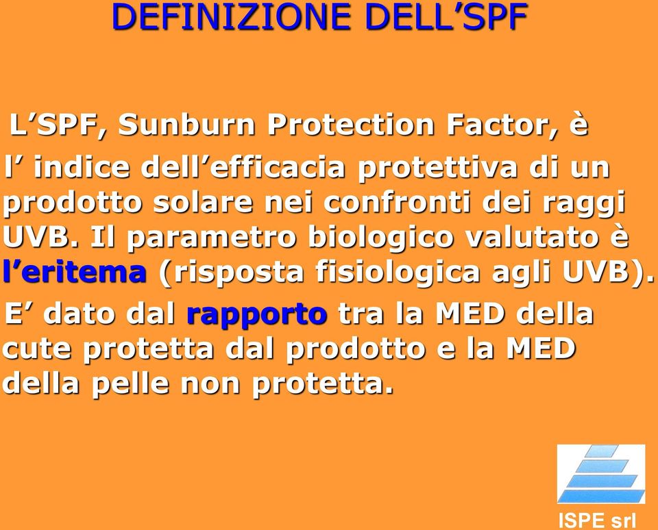 Il parametro biologico valutato è l eritema (risposta fisiologica agli UVB).