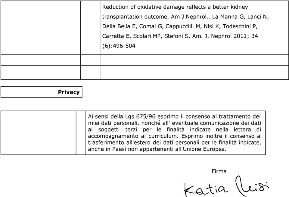 Nephrol 2011; 34 (6):496-504 Privacy Ai sensi della Lgs 675/96 esprimo il consenso al trattamento dei miei dati personali, nonché all' eventuale comunicazione