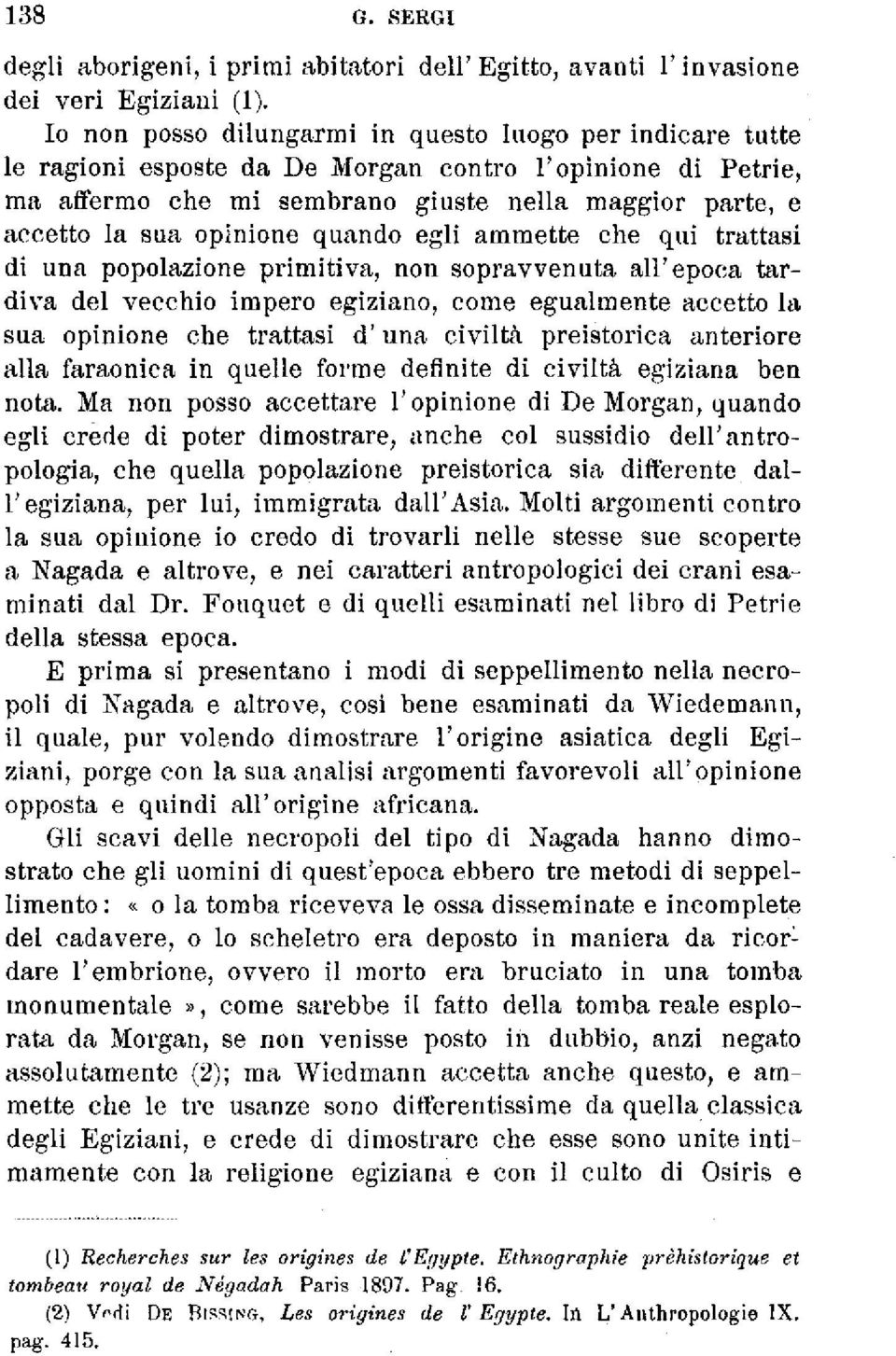 opinione quando egli ammette che qui trattasi di una popolazione primitiva, non sopravvenuta all'epoca tardiva del vecchio impero egiziano, come egualmente accetto la sua opinione che trattasi d'una