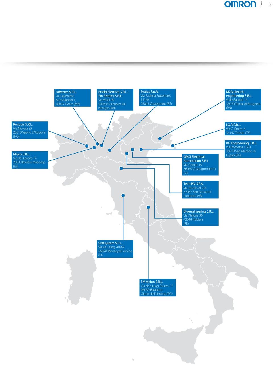 G.P. S.R.L. Via C. Errera, 4 34147 Trieste (TS) RG Engineering S.R.L. Via Rometta 13/D 35018 San Martino di Lupari (PD) Tech.PA. S.P.A. Via Apollo XI 2/4 37057 San Giovanni Lupatoto (VR) Bluengineering S.