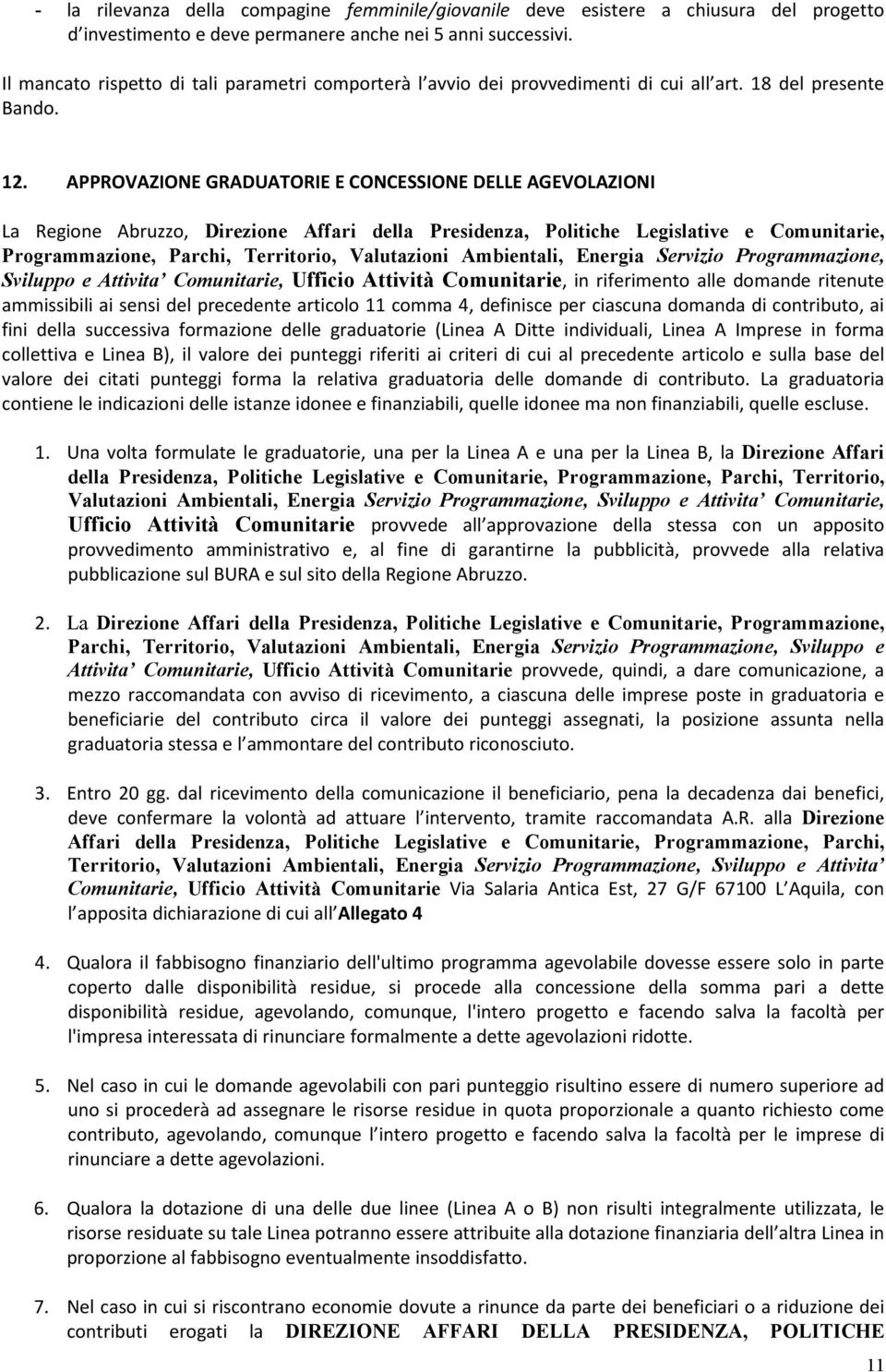 APPROVAZIONE GRADUATORIE E CONCESSIONE DELLE AGEVOLAZIONI La Regione Abruzzo, Direzione Affari della Presidenza, Politiche Legislative e Comunitarie, Programmazione, Parchi, Territorio, Valutazioni