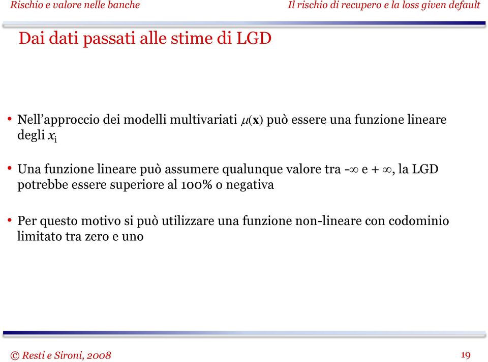 valore tra - e +, la LGD potrebbe essere superiore al 100% o negativa Per questo