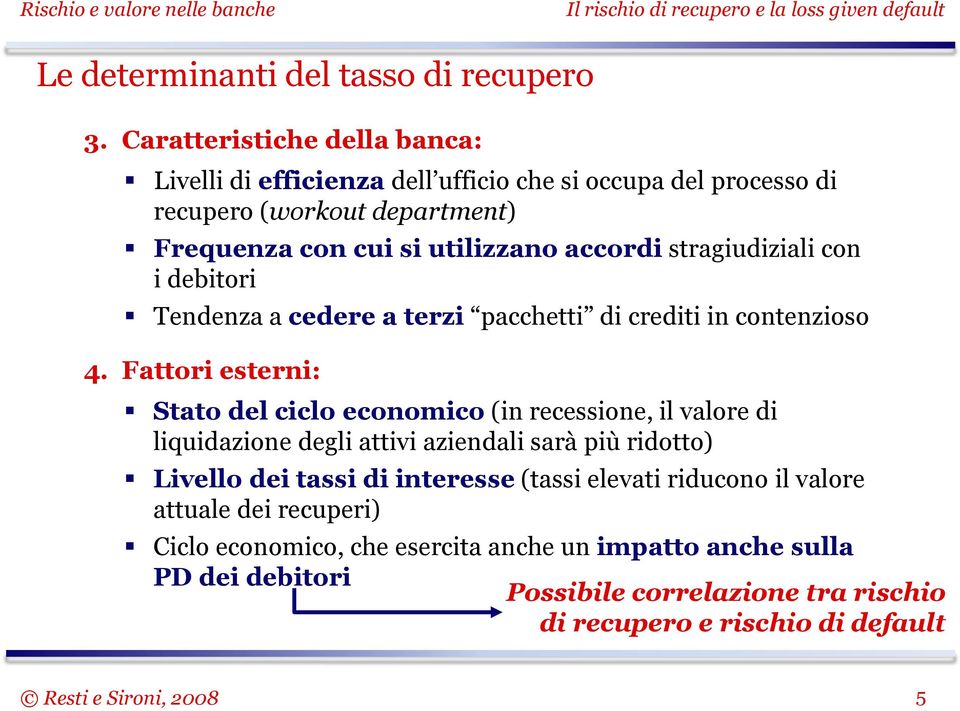 stragiudiziali con i debitori Tendenza a cedere a terzi pacchetti di crediti in contenzioso 4.