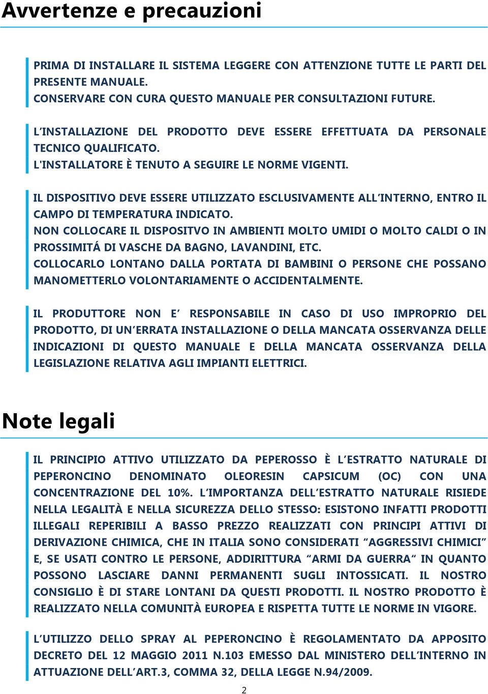 IL DISPOSITIVO DEVE ESSERE UTILIZZATO ESCLUSIVAMENTE ALL INTERNO, ENTRO IL CAMPO DI TEMPERATURA INDICATO.