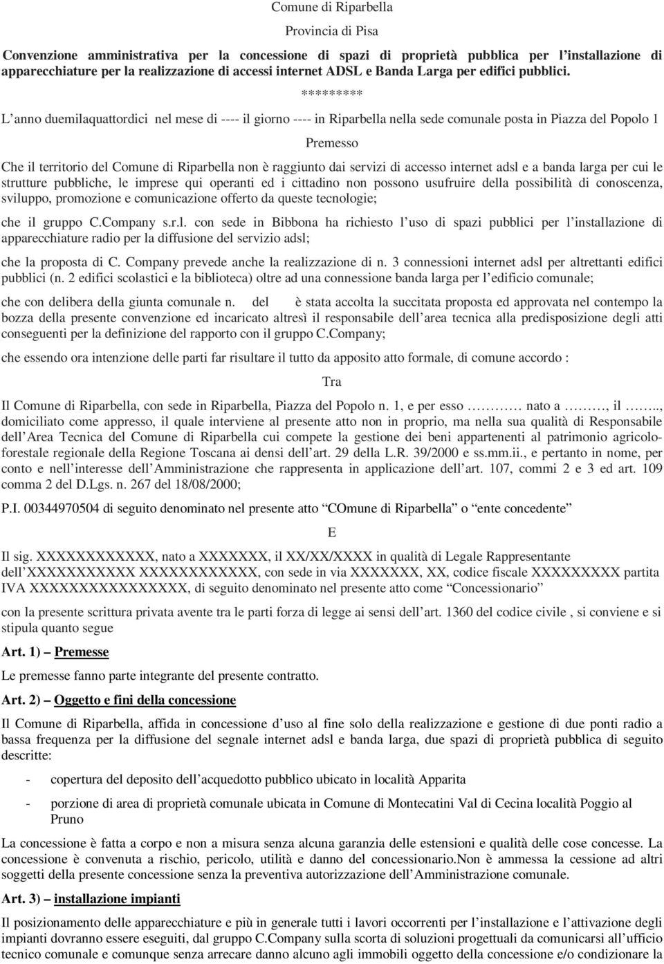 ********* L anno duemilaquattordici nel mese di ---- il giorno ---- in Riparbella nella sede comunale posta in Piazza del Popolo 1 Premesso Che il territorio del Comune di Riparbella non è raggiunto