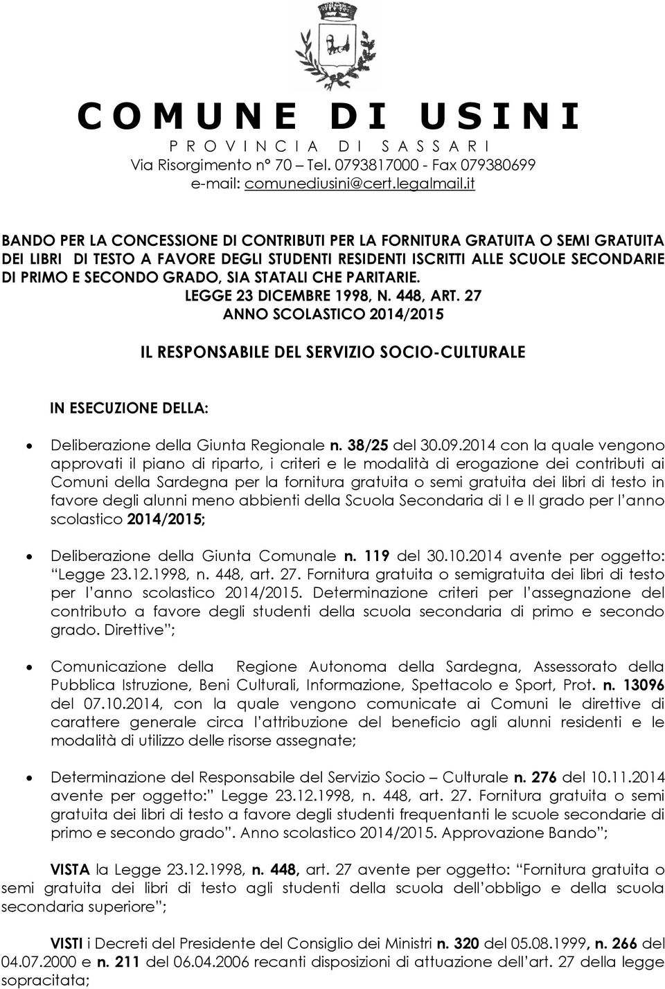 STATALI CHE PARITARIE. LEGGE 23 DICEMBRE 1998, N. 448, ART. 27 ANNO SCOLASTICO 2014/2015 IL RESPONSABILE DEL SERVIZIO SOCIO-CULTURALE IN ESECUZIONE DELLA: Deliberazione della Giunta Regionale n.