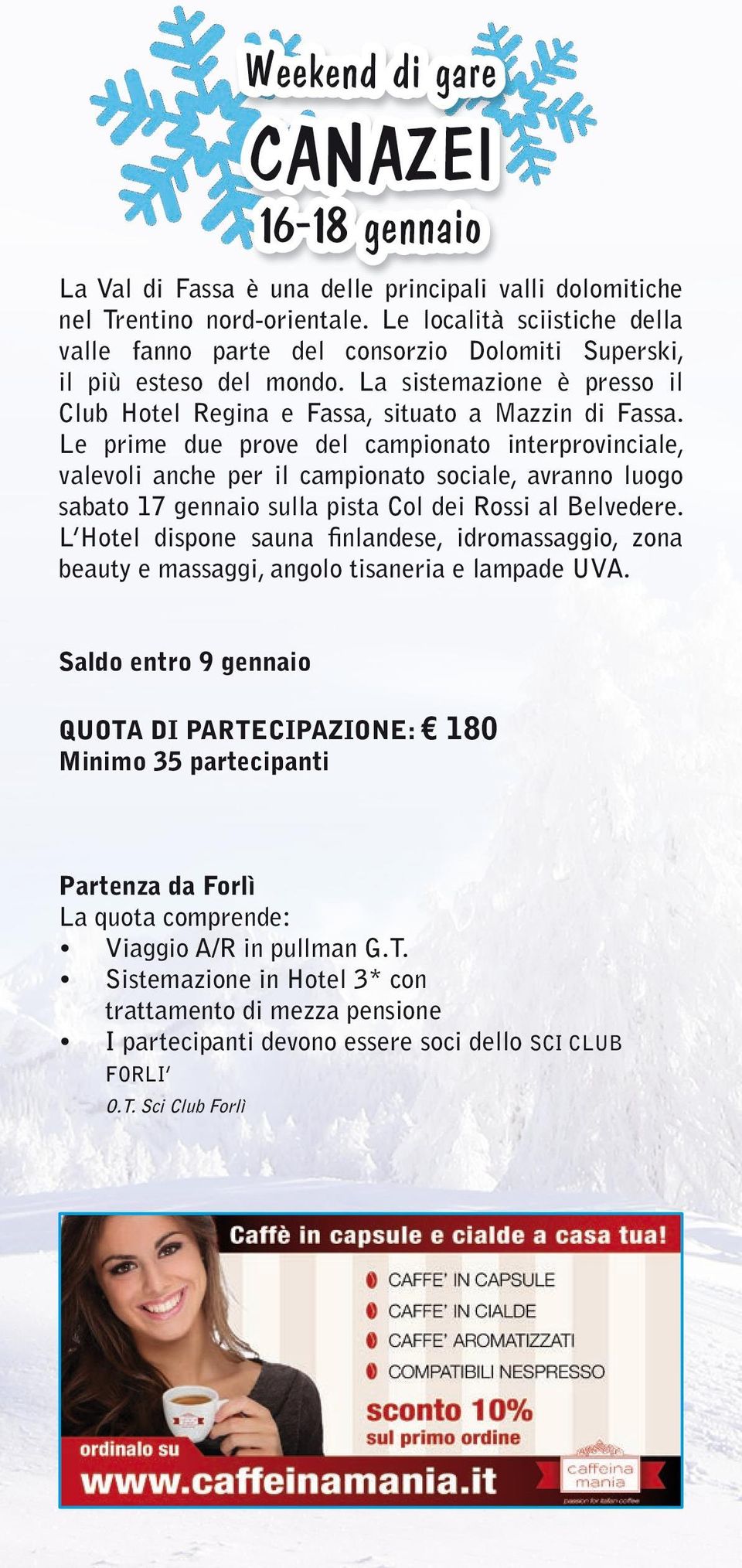 Le prime due prove del campionato interprovinciale, valevoli anche per il campionato sociale, avranno luogo sabato 17 gennaio sulla pista Col dei Rossi al Belvedere.