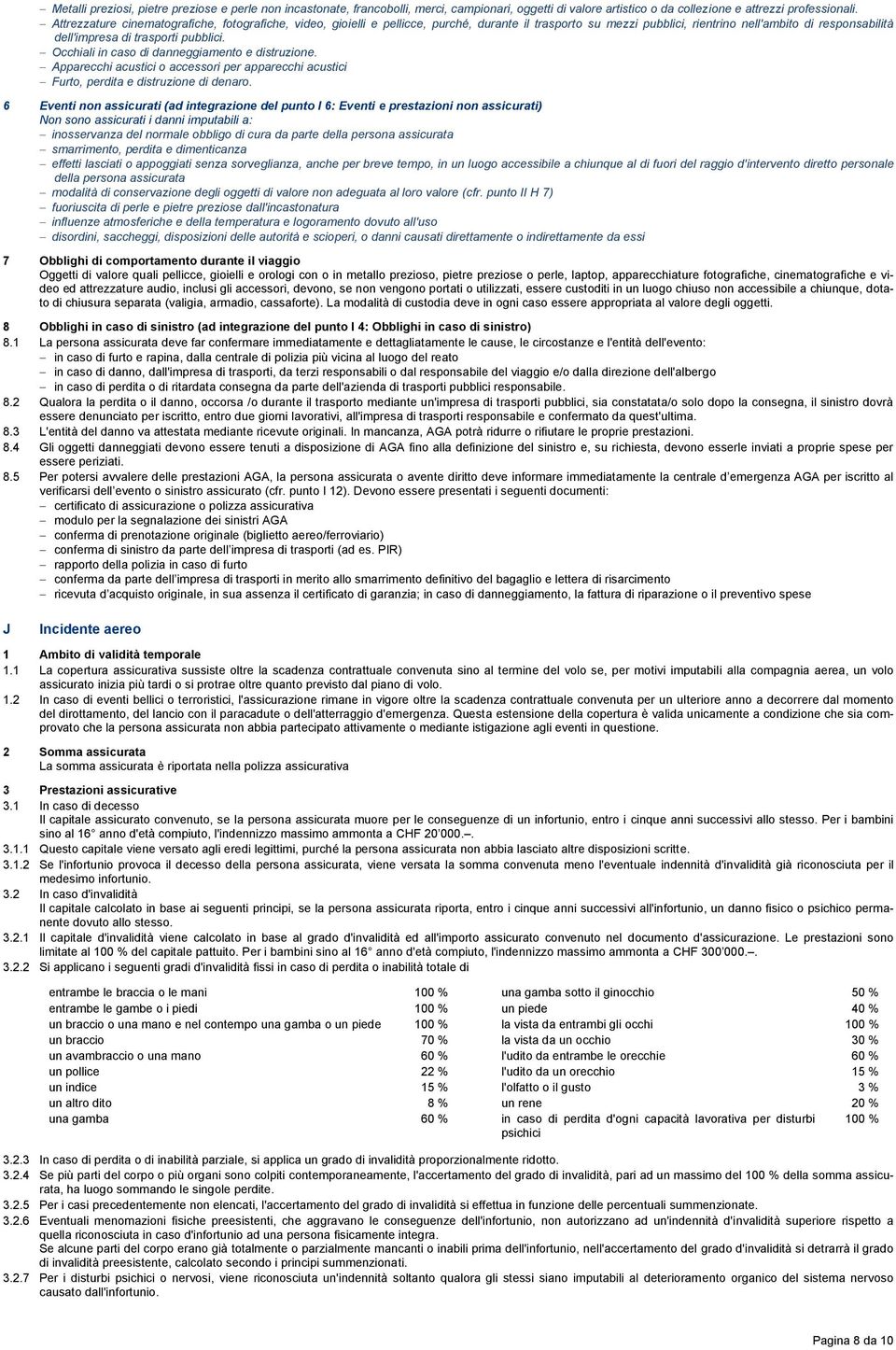 Occhiali in caso di danneggiamento e distruzione. Apparecchi acustici o accessori per apparecchi acustici Furto, perdita e distruzione di denaro.