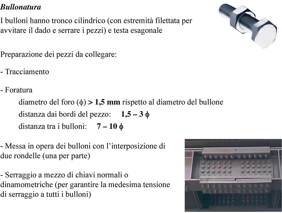 distanza dai bordi del pezzo: 1,5 3 φ distanza tra i bulloni: 7 10 φ - Messa in opera dei bulloni con l interposizione di due