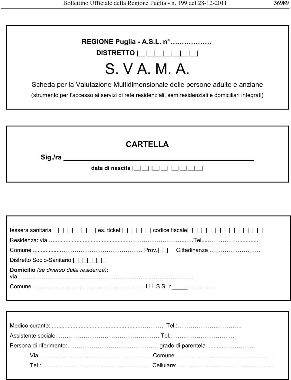 M. A. Scheda per la Valutazione Multidimensionale delle persone adulte e anziane (strumento per l accesso ai servizi di rete residenziali, semiresidenziali e domiciliari integrati)