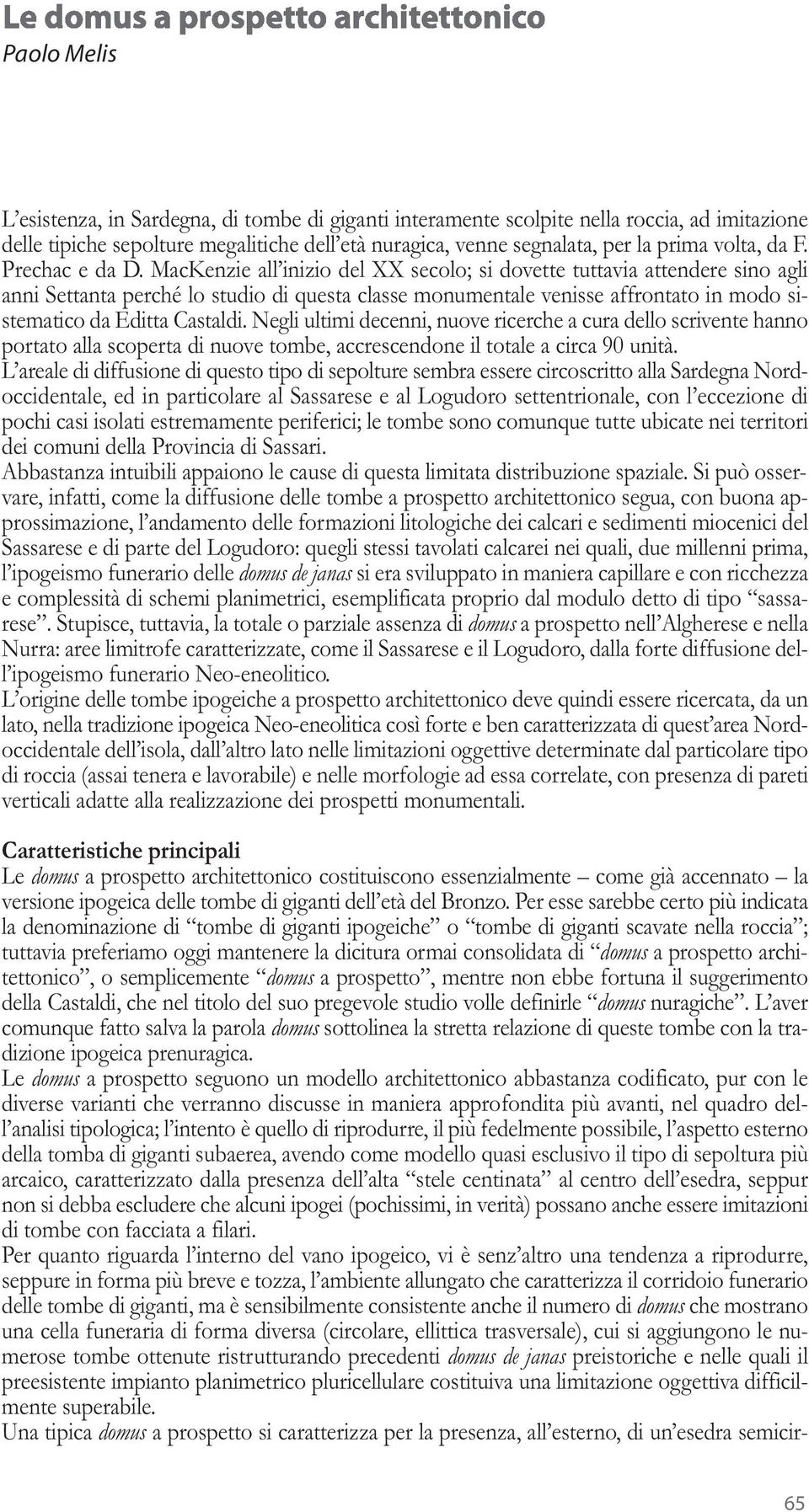 MacKenzie all inizio del XX secolo; si dovette tuttavia attendere sino agli anni Settanta perché lo studio di questa classe monumentale venisse affrontato in modo sistematico da Editta Castaldi.