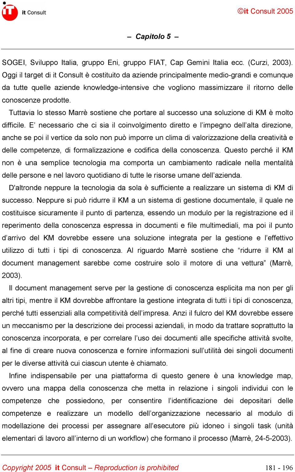 Tuttavia lo stesso Marrè sostiene che portare al successo una soluzione di KM è molto difficile.