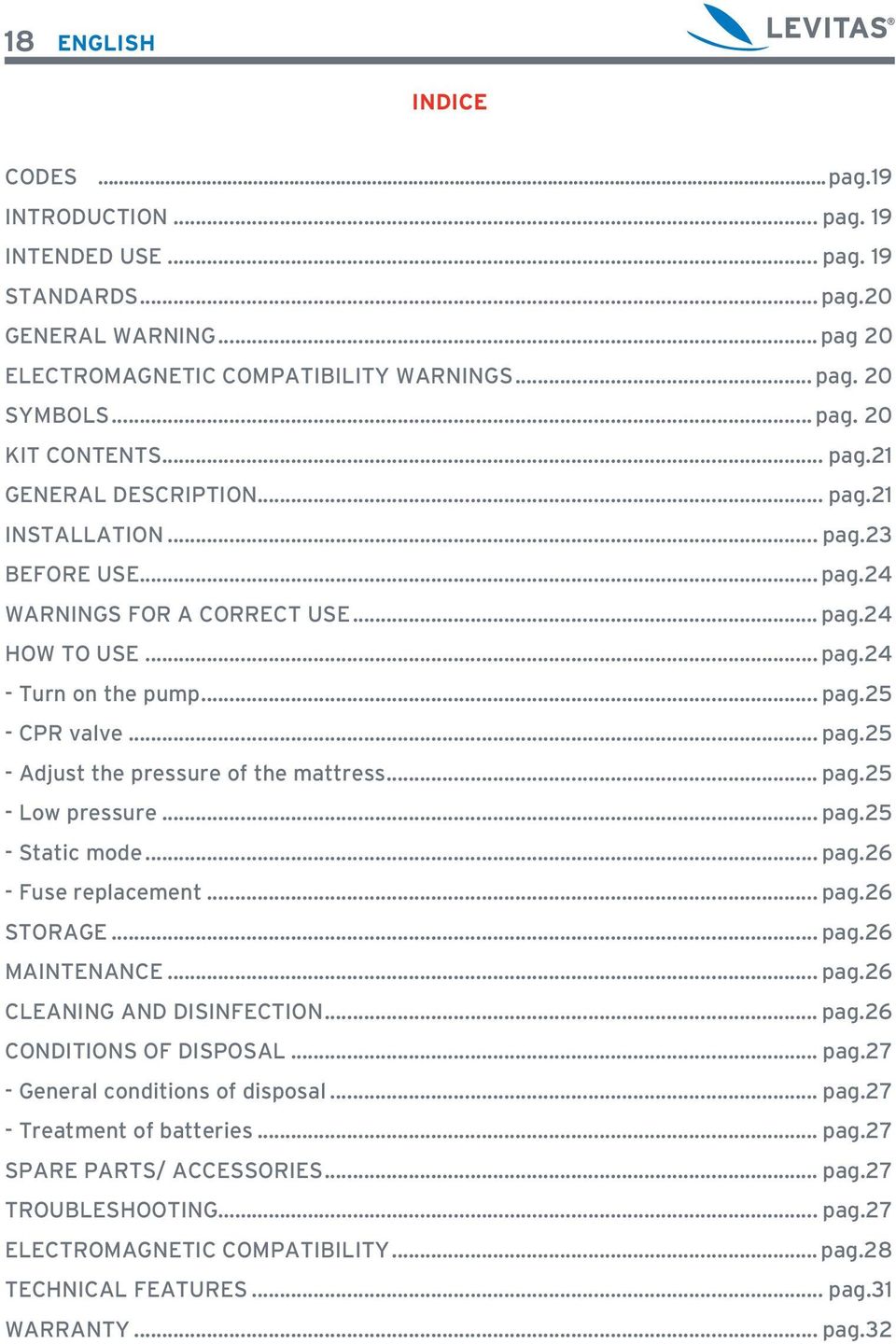 .. pag.25 - Low pressure... pag.25 - Static mode... pag.26 - Fuse replacement... pag.26 STORAGE... pag.26 MAINTENANCE... pag.26 CLEANING AND DISINFECTION... pag.26 CONDITIONS OF DISPOSAL... pag.27 - General conditions of disposal.