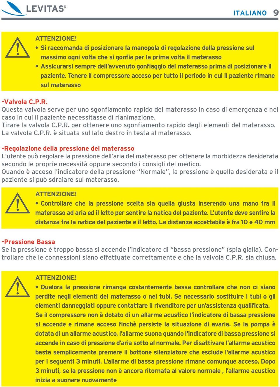 prima di posizionare il paziente. Tenere il compressore acceso per tutto il periodo in cui il paziente rimane sul materasso -Valvola C.P.R.