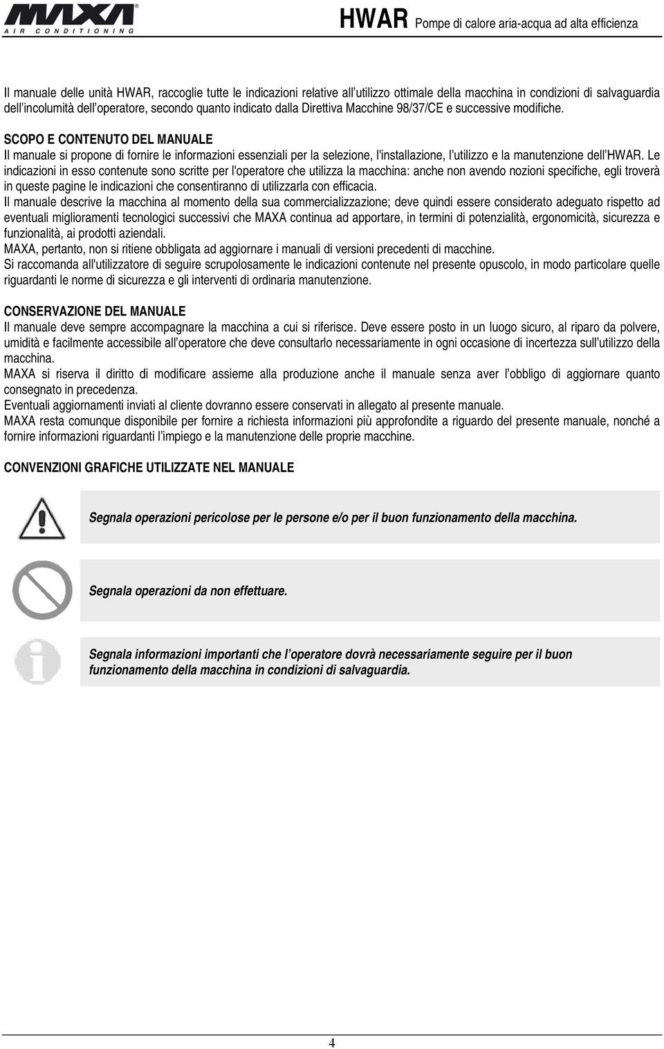 SCOPO E CONTENUTO DEL MANUALE Il manuale si propone di fornire le informazioni essenziali per la selezione, l'installazione, l utilizzo e la manutenzione dell HWAR.