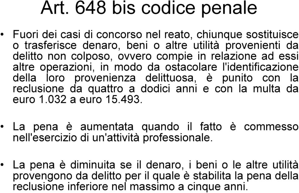 reclusione da quattro a dodici anni e con la multa da euro 1.032 a euro 15.493.