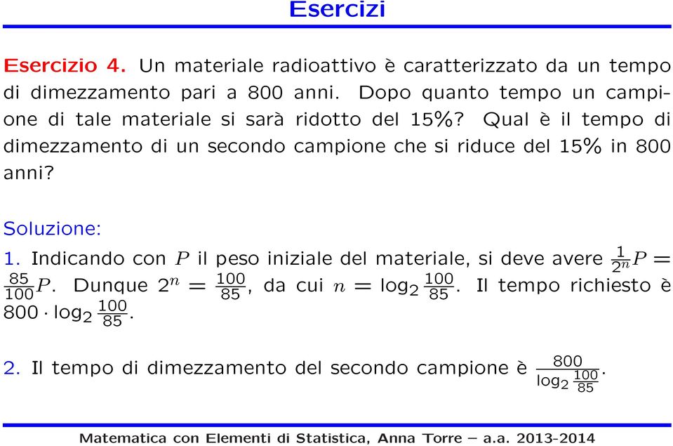 Qual è il tempo di dimezzamento di un secondo campione che si riduce del 15% in 800 anni? Soluzione: 1.