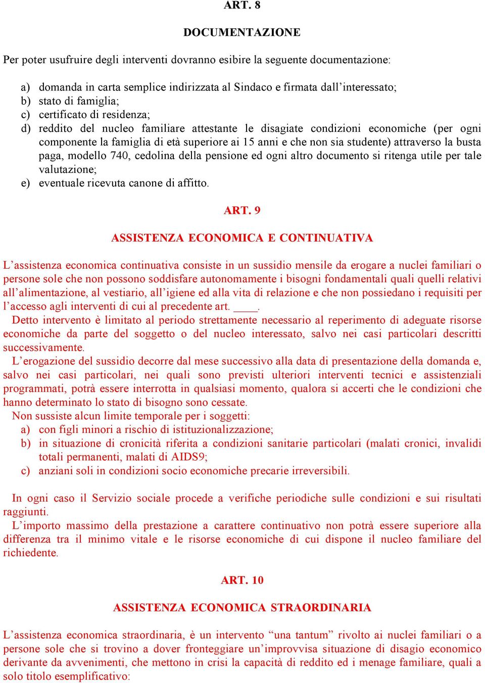 studente) attraverso la busta paga, modello 740, cedolina della pensione ed ogni altro documento si ritenga utile per tale valutazione; e) eventuale ricevuta canone di affitto. ART.