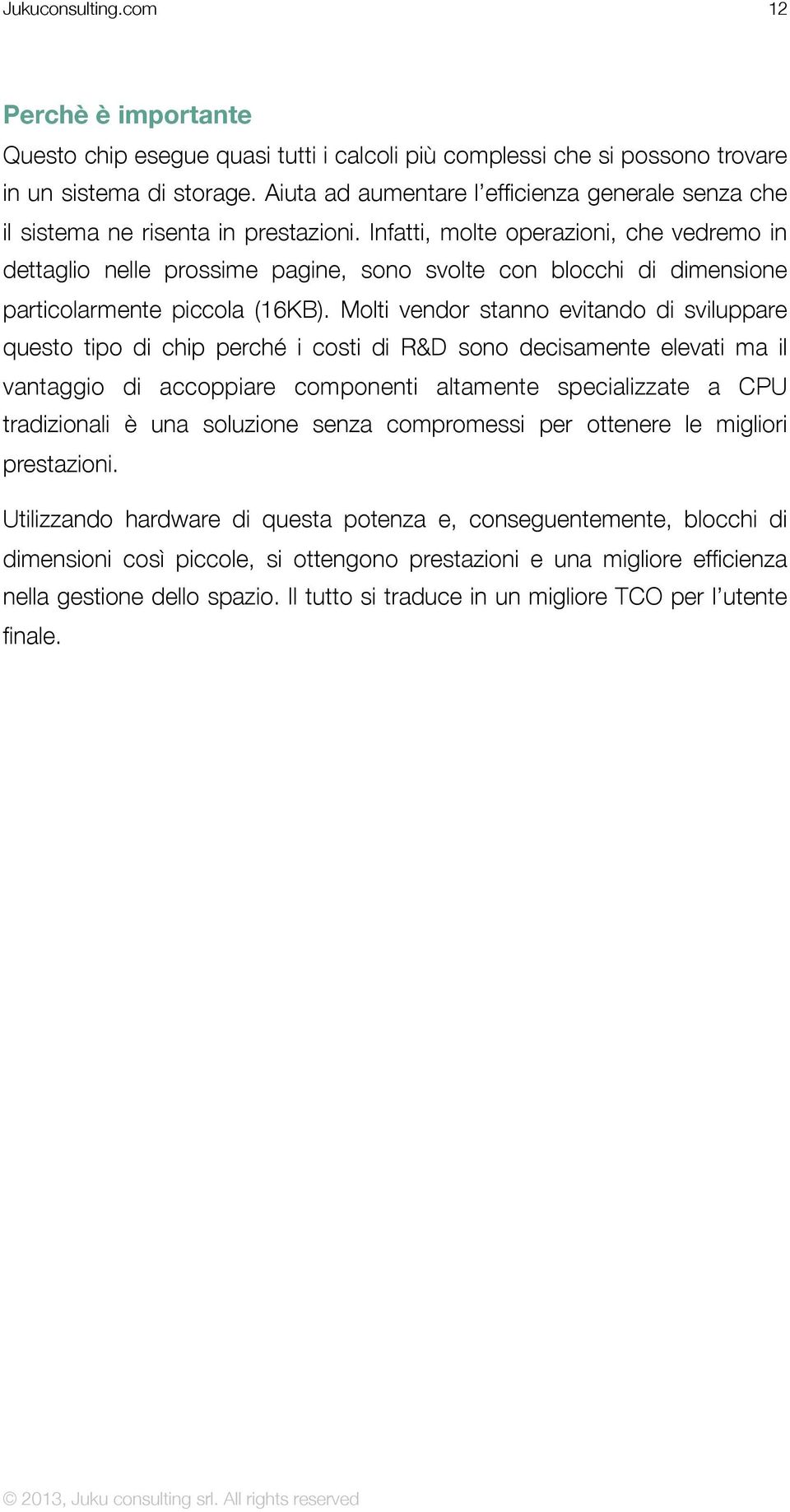 Infatti, molte operazioni, che vedremo in dettaglio nelle prossime pagine, sono svolte con blocchi di dimensione particolarmente piccola (16KB).