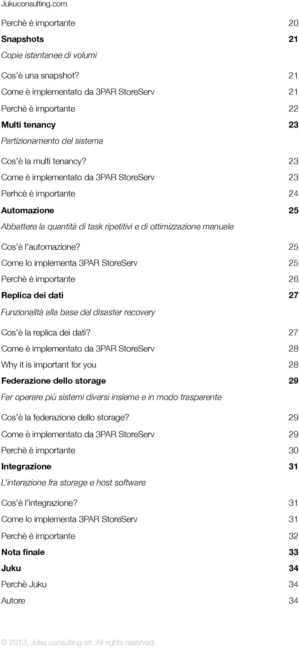 23 Come è implementato da 3PAR StoreServ 23 Perhcè è importante 24 Automazione 25 Abbattere la quantità di task ripetitivi e di ottimizzazione manuale Cos è l automazione?