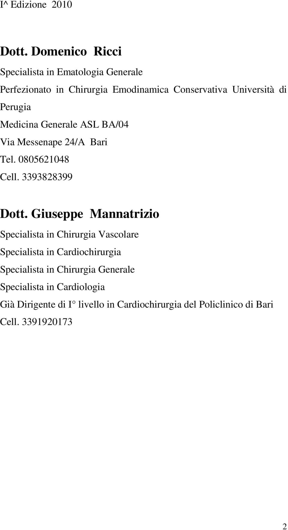 Perugia Medicina Generale ASL BA/04 Via Messenape 24/A Bari Tel. 0805621048 Cell. 3393828399 Dott.