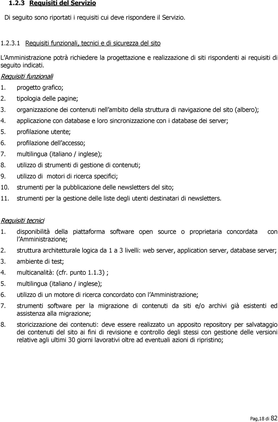 applicazione con database e loro sincronizzazione con i database dei server; 5. profilazione utente; 6. profilazione dell accesso; 7. multilingua (italiano / inglese); 8.