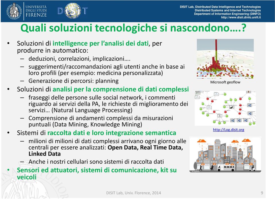 complessi fraseggi delle persone sulle social network, i commenti riguardo ai servizi della PA, le richieste di miglioramento dei servizi (Natural Language Processing) Comprensione di andamenti