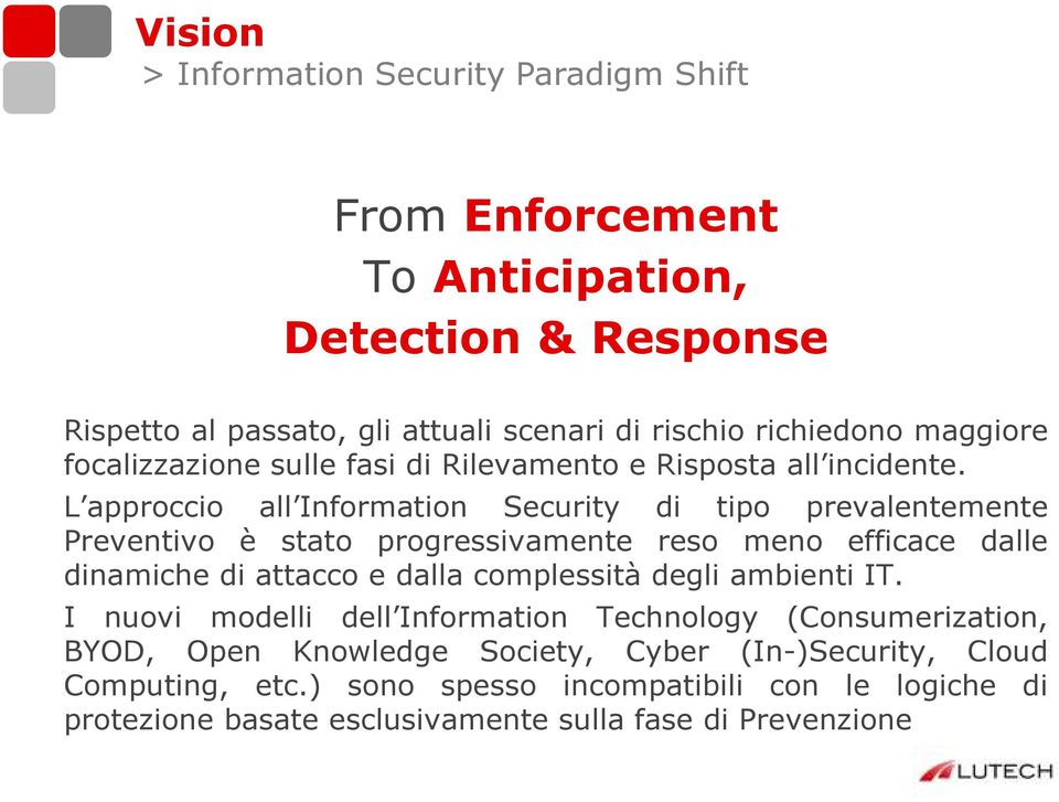 L approccio all Information Security di tipo prevalentemente Preventivo è stato progressivamente reso meno efficace dalle dinamiche di attacco e dalla complessità