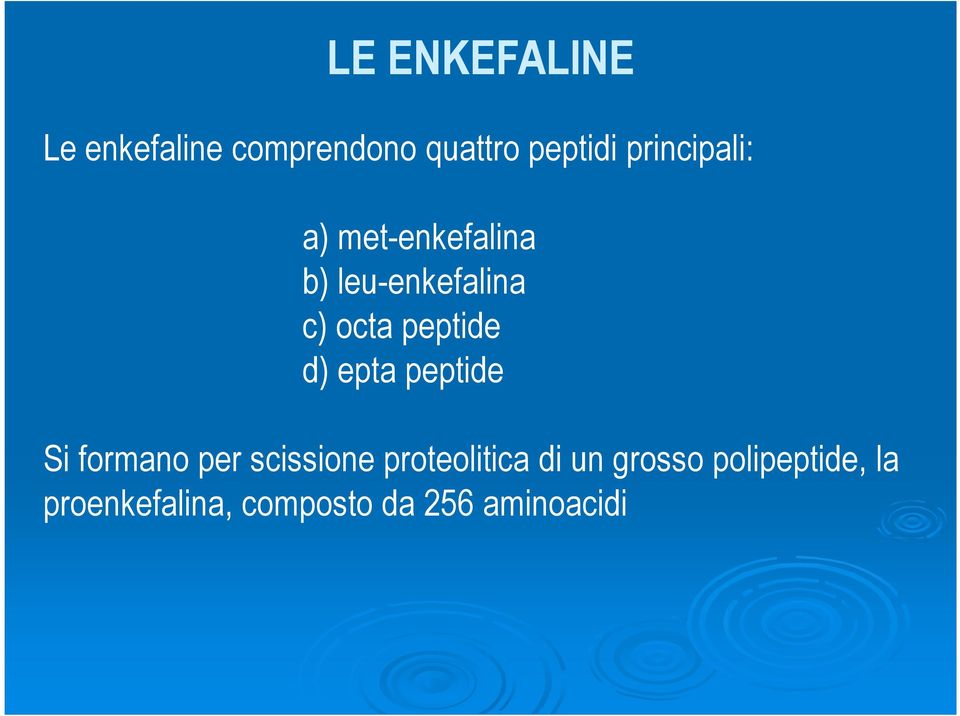 peptide d) epta peptide Si formano per scissione